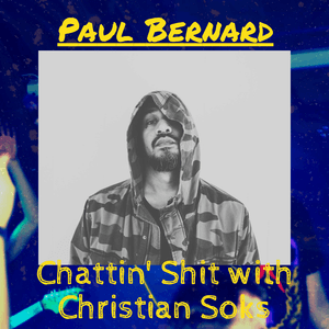 Chattin Shit w/ Christian Soks with Paul Bernard (06.10.2023)