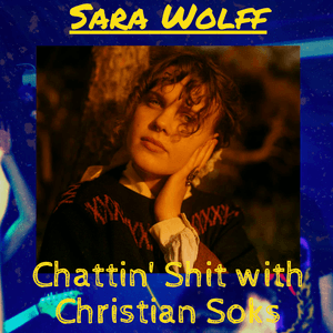 Chattin Shit w/ Christian Soks #19 - w/ Sara Wolff