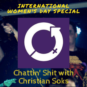 Chattin Shit w/ Christian Soks - international women’s day special (08.03.2024)