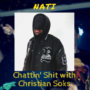 Chattin Shit w/ Christian Soks with Nati (05.09.2024)