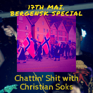 Chattin Shit w/ Christian Soks with 17 mai - Bergensk Special (17.05.2024)