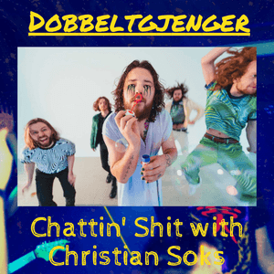 Chattin Shit w/ Christian Soks #14 -w/ Dobbeltgjenger