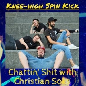 Chattin Shit w/ Christian Soks #16 - w/ Knee High Spin Kick