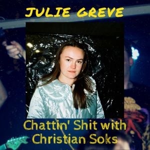 Chattin Shit w/ Christian Soks with Julie Greve